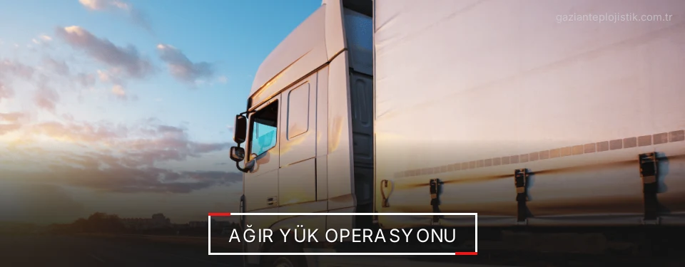 Gaziantep Ağır Yük Lojistik Firmaları