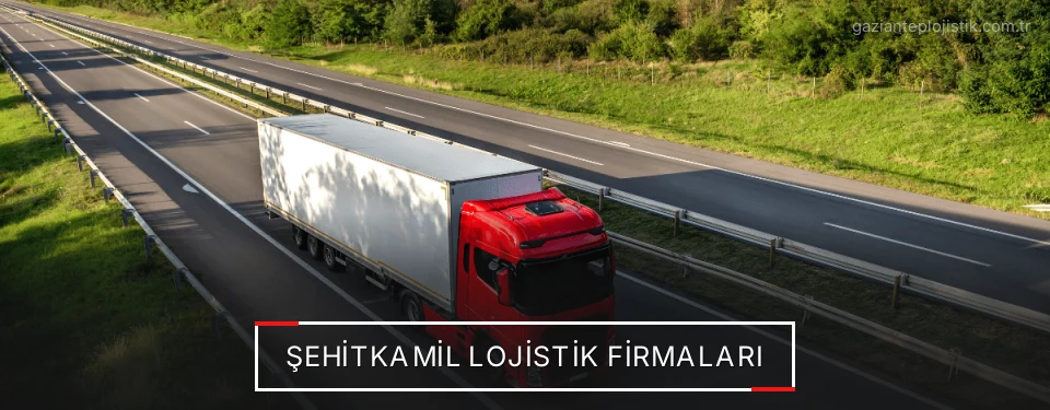 Şehitkamil Lojistik Taşımacılık Şehitkamil Lojistik Taşımacılık